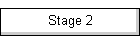Stage 2